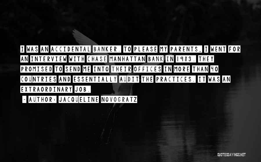 Jacqueline Novogratz Quotes: I Was An Accidental Banker. To Please My Parents, I Went For An Interview With Chase Manhattan Bank In 1983.