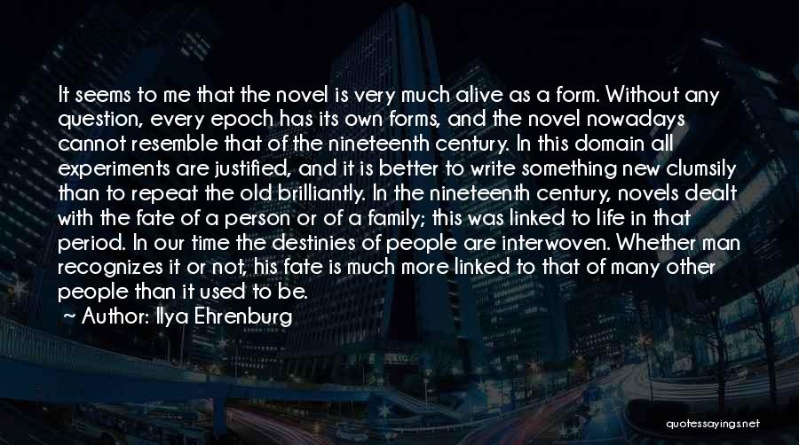 Ilya Ehrenburg Quotes: It Seems To Me That The Novel Is Very Much Alive As A Form. Without Any Question, Every Epoch Has