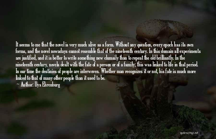 Ilya Ehrenburg Quotes: It Seems To Me That The Novel Is Very Much Alive As A Form. Without Any Question, Every Epoch Has