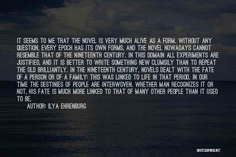 Ilya Ehrenburg Quotes: It Seems To Me That The Novel Is Very Much Alive As A Form. Without Any Question, Every Epoch Has