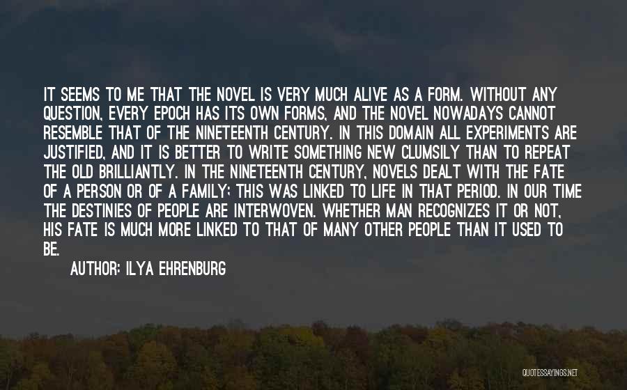 Ilya Ehrenburg Quotes: It Seems To Me That The Novel Is Very Much Alive As A Form. Without Any Question, Every Epoch Has