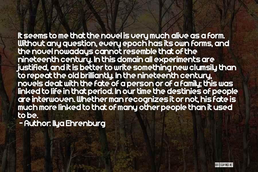Ilya Ehrenburg Quotes: It Seems To Me That The Novel Is Very Much Alive As A Form. Without Any Question, Every Epoch Has