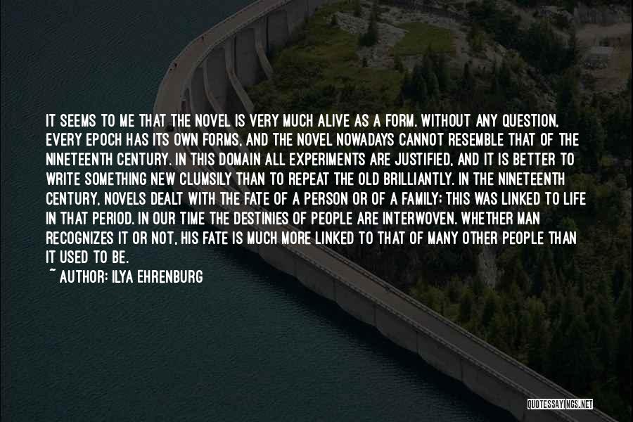 Ilya Ehrenburg Quotes: It Seems To Me That The Novel Is Very Much Alive As A Form. Without Any Question, Every Epoch Has