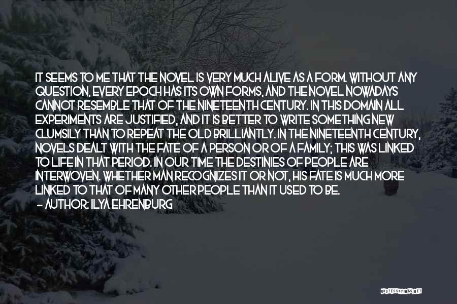 Ilya Ehrenburg Quotes: It Seems To Me That The Novel Is Very Much Alive As A Form. Without Any Question, Every Epoch Has