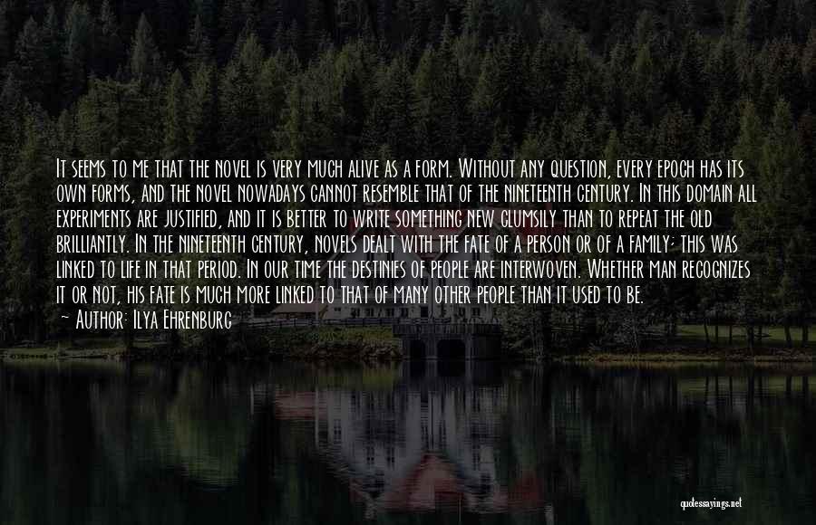 Ilya Ehrenburg Quotes: It Seems To Me That The Novel Is Very Much Alive As A Form. Without Any Question, Every Epoch Has