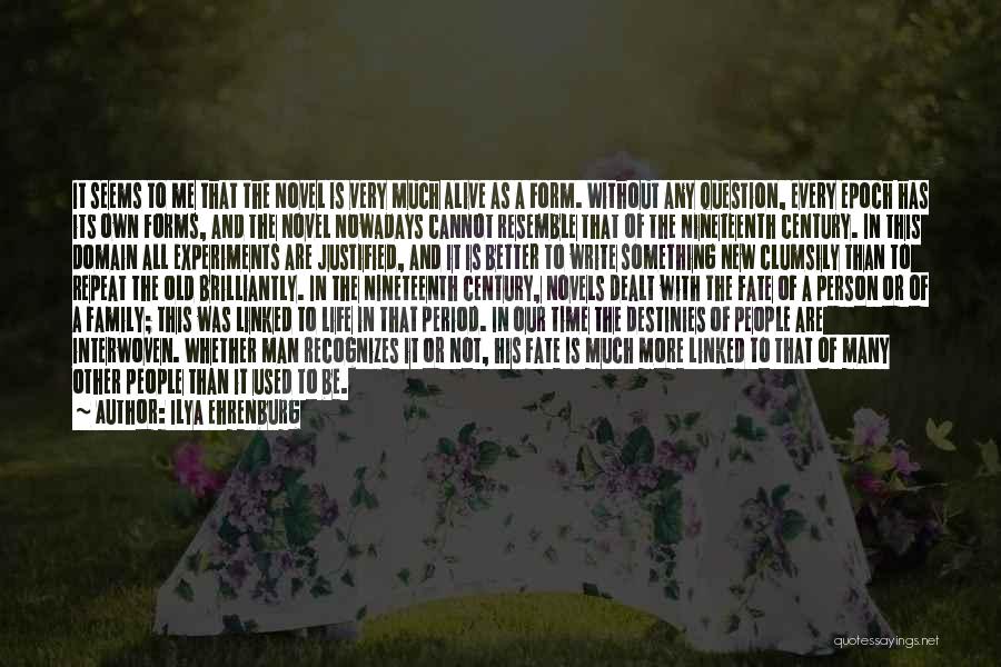 Ilya Ehrenburg Quotes: It Seems To Me That The Novel Is Very Much Alive As A Form. Without Any Question, Every Epoch Has