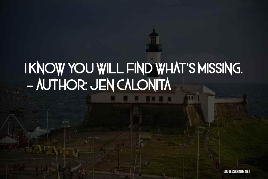 Jen Calonita Quotes: I Know You Will Find What's Missing.