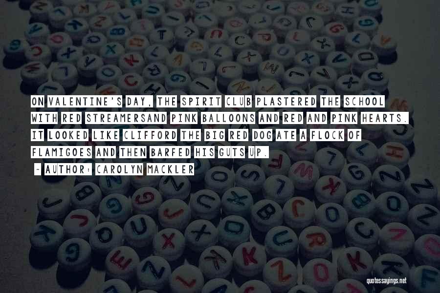 Carolyn Mackler Quotes: On Valentine's Day, The Spirit Club Plastered The School With Red Streamersand Pink Balloons And Red And Pink Hearts. It