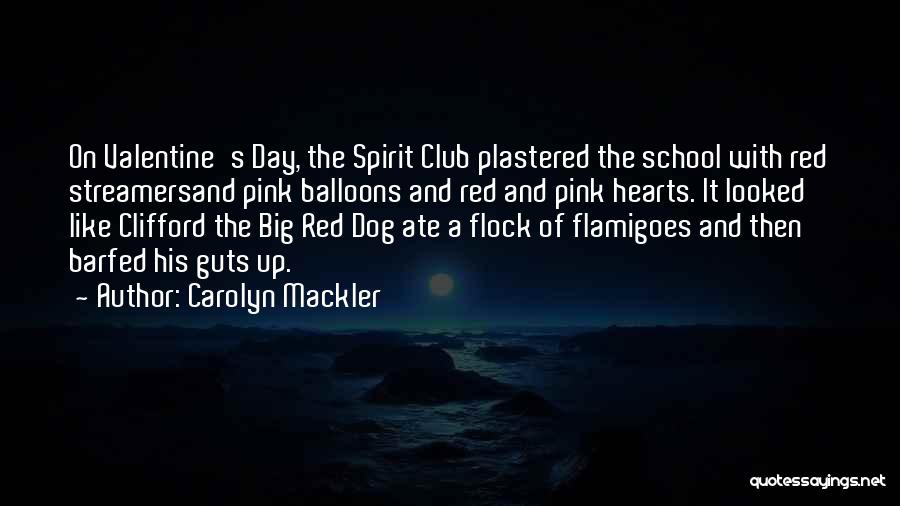 Carolyn Mackler Quotes: On Valentine's Day, The Spirit Club Plastered The School With Red Streamersand Pink Balloons And Red And Pink Hearts. It