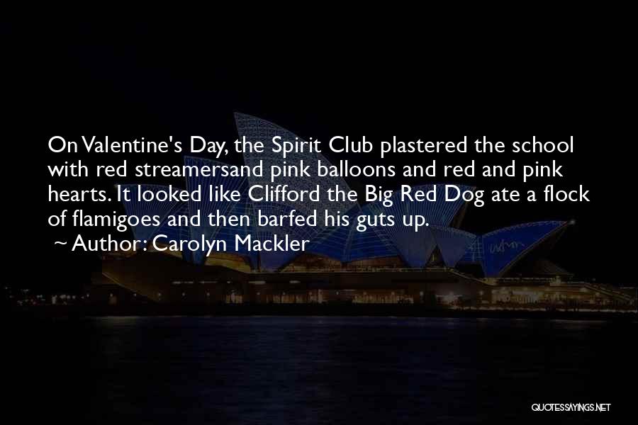 Carolyn Mackler Quotes: On Valentine's Day, The Spirit Club Plastered The School With Red Streamersand Pink Balloons And Red And Pink Hearts. It