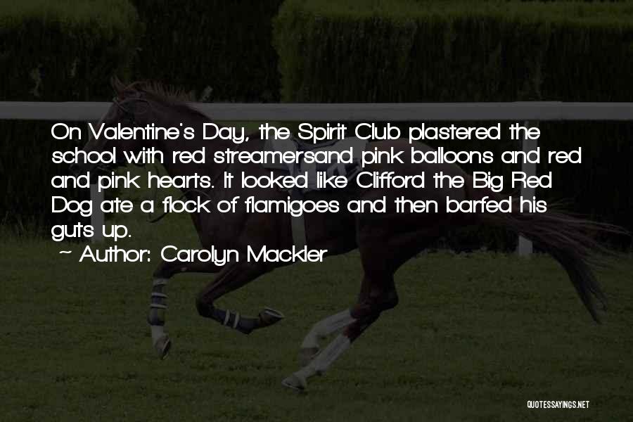 Carolyn Mackler Quotes: On Valentine's Day, The Spirit Club Plastered The School With Red Streamersand Pink Balloons And Red And Pink Hearts. It