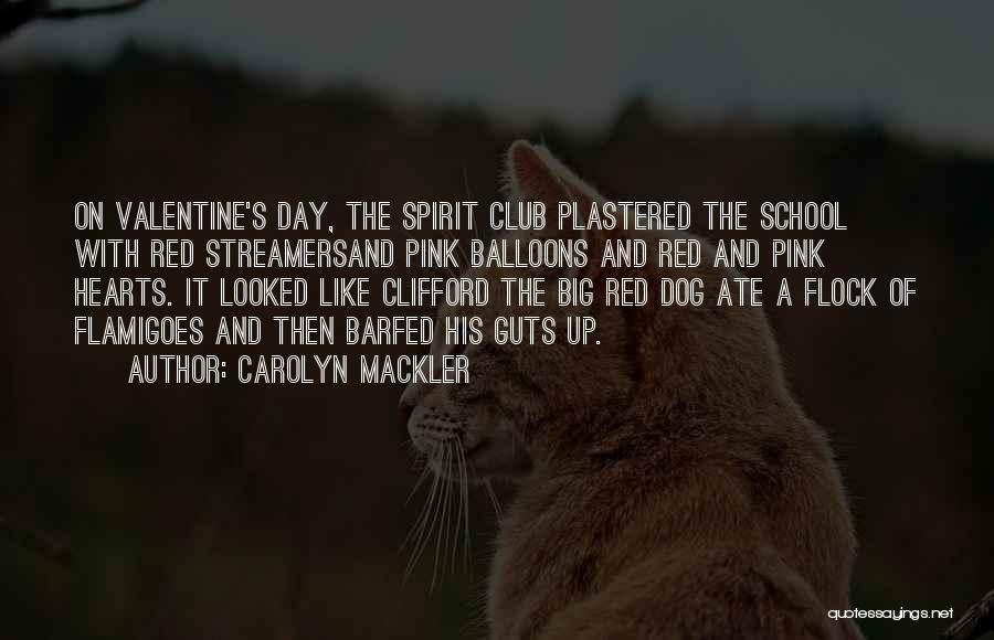 Carolyn Mackler Quotes: On Valentine's Day, The Spirit Club Plastered The School With Red Streamersand Pink Balloons And Red And Pink Hearts. It