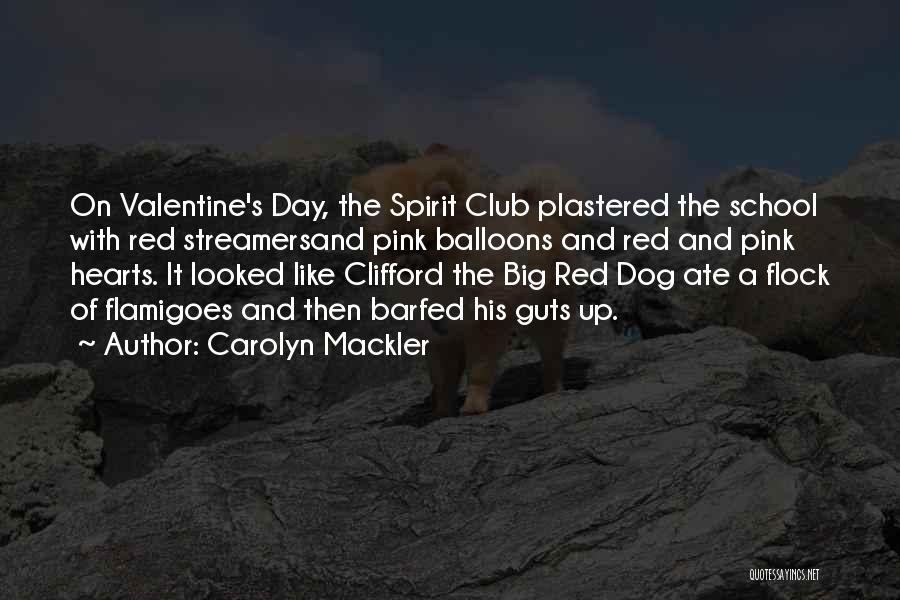 Carolyn Mackler Quotes: On Valentine's Day, The Spirit Club Plastered The School With Red Streamersand Pink Balloons And Red And Pink Hearts. It