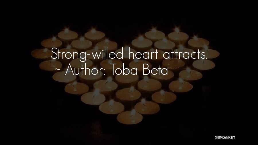 Toba Beta Quotes: Strong-willed Heart Attracts.