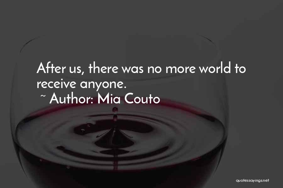 Mia Couto Quotes: After Us, There Was No More World To Receive Anyone.