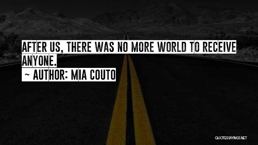 Mia Couto Quotes: After Us, There Was No More World To Receive Anyone.