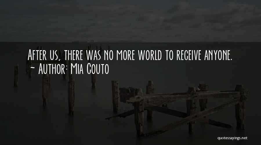 Mia Couto Quotes: After Us, There Was No More World To Receive Anyone.