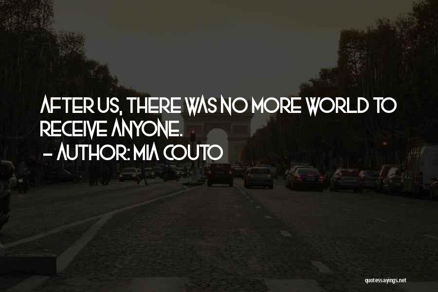 Mia Couto Quotes: After Us, There Was No More World To Receive Anyone.