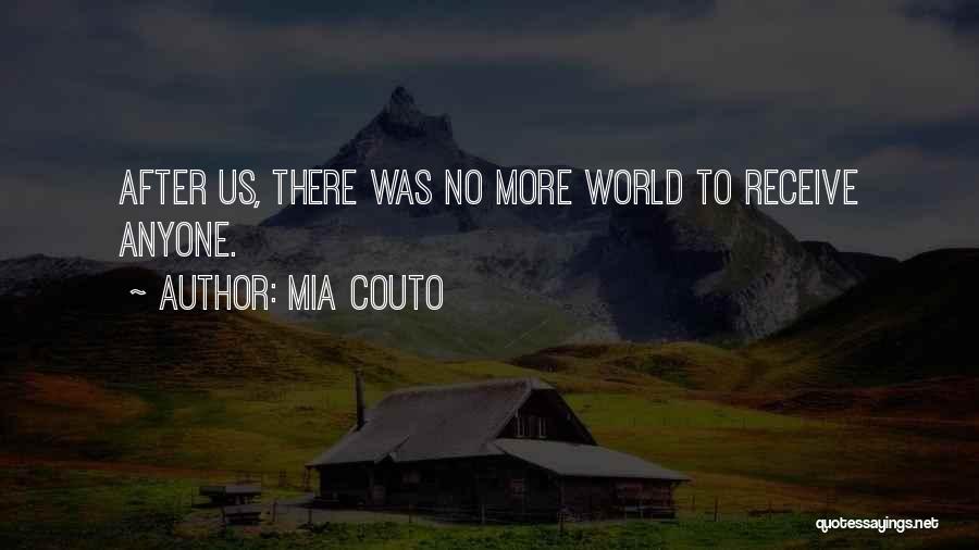 Mia Couto Quotes: After Us, There Was No More World To Receive Anyone.