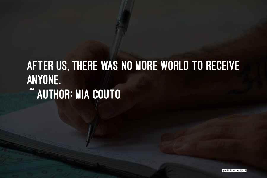 Mia Couto Quotes: After Us, There Was No More World To Receive Anyone.