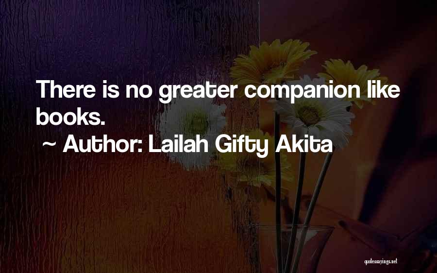Lailah Gifty Akita Quotes: There Is No Greater Companion Like Books.