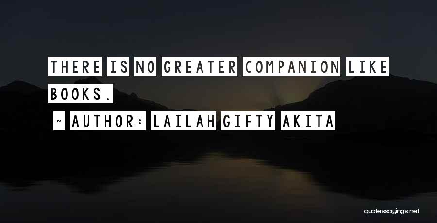 Lailah Gifty Akita Quotes: There Is No Greater Companion Like Books.