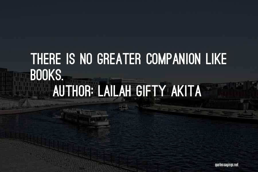 Lailah Gifty Akita Quotes: There Is No Greater Companion Like Books.