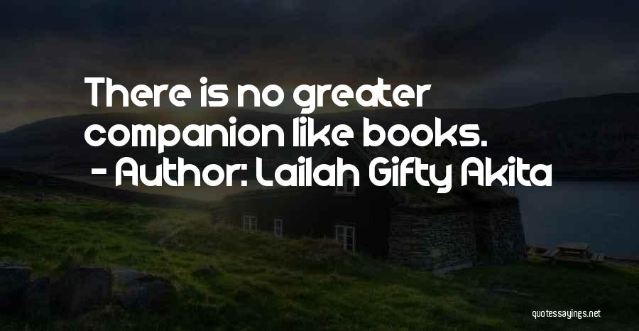 Lailah Gifty Akita Quotes: There Is No Greater Companion Like Books.