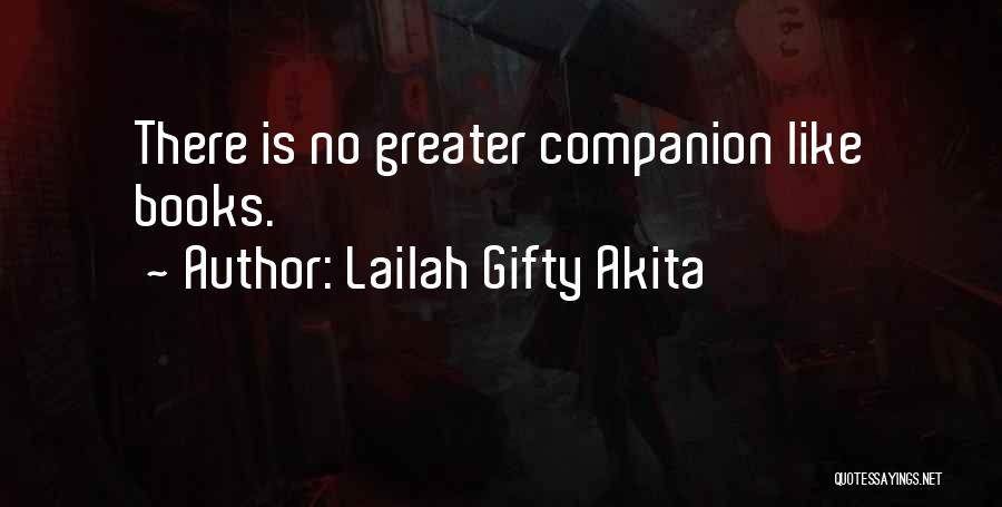 Lailah Gifty Akita Quotes: There Is No Greater Companion Like Books.