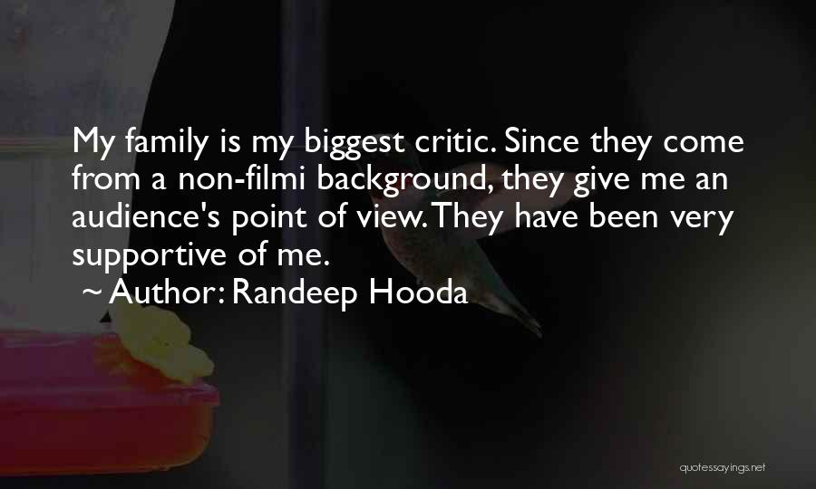 Randeep Hooda Quotes: My Family Is My Biggest Critic. Since They Come From A Non-filmi Background, They Give Me An Audience's Point Of
