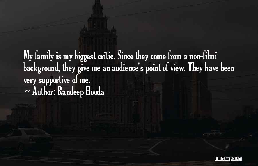 Randeep Hooda Quotes: My Family Is My Biggest Critic. Since They Come From A Non-filmi Background, They Give Me An Audience's Point Of