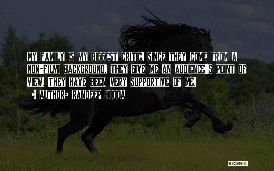 Randeep Hooda Quotes: My Family Is My Biggest Critic. Since They Come From A Non-filmi Background, They Give Me An Audience's Point Of