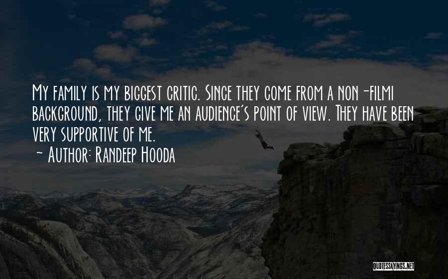 Randeep Hooda Quotes: My Family Is My Biggest Critic. Since They Come From A Non-filmi Background, They Give Me An Audience's Point Of