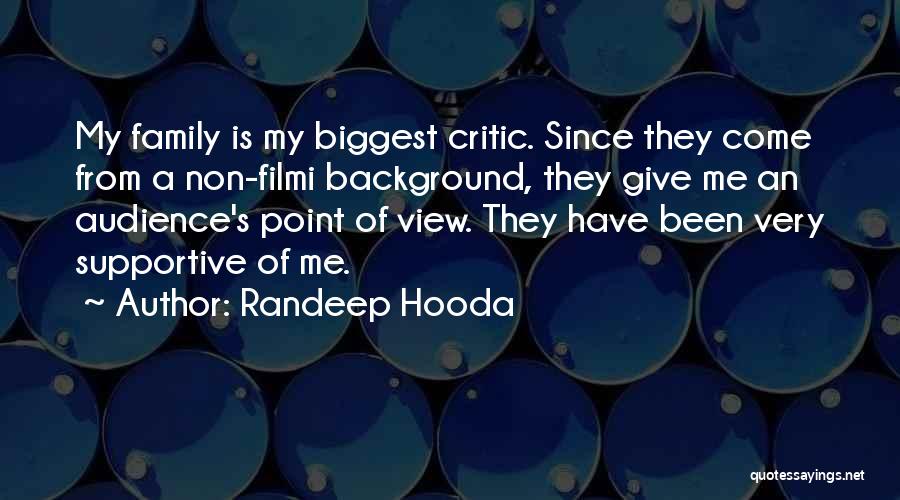 Randeep Hooda Quotes: My Family Is My Biggest Critic. Since They Come From A Non-filmi Background, They Give Me An Audience's Point Of