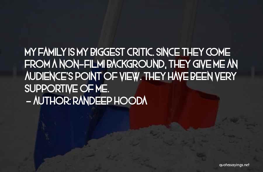 Randeep Hooda Quotes: My Family Is My Biggest Critic. Since They Come From A Non-filmi Background, They Give Me An Audience's Point Of