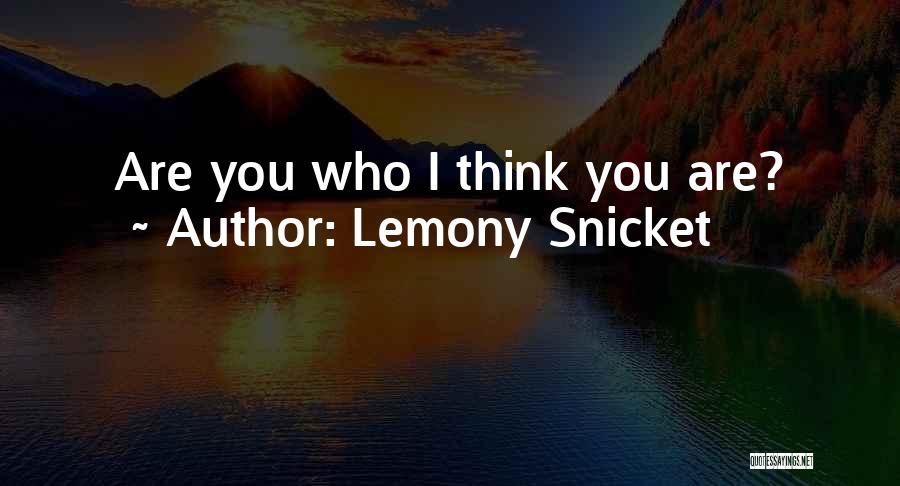 Lemony Snicket Quotes: Are You Who I Think You Are?