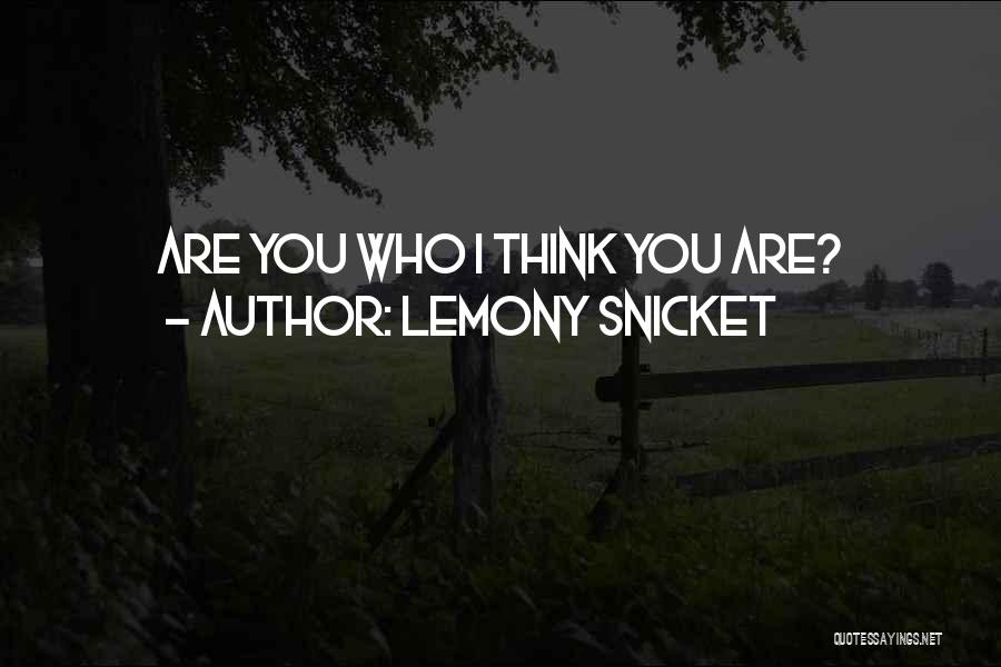 Lemony Snicket Quotes: Are You Who I Think You Are?