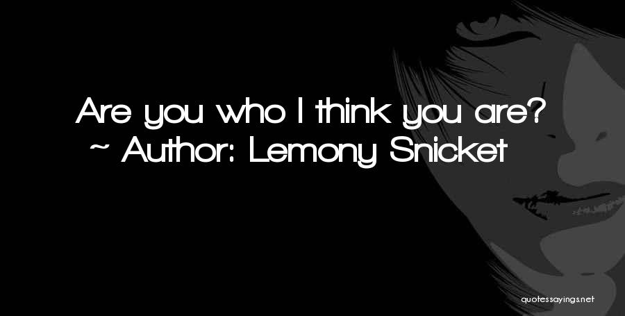 Lemony Snicket Quotes: Are You Who I Think You Are?