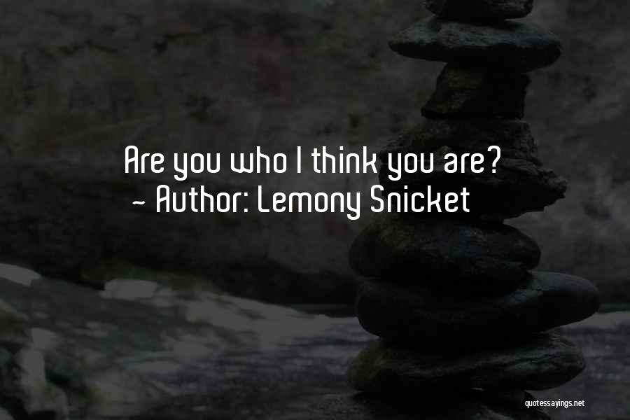 Lemony Snicket Quotes: Are You Who I Think You Are?