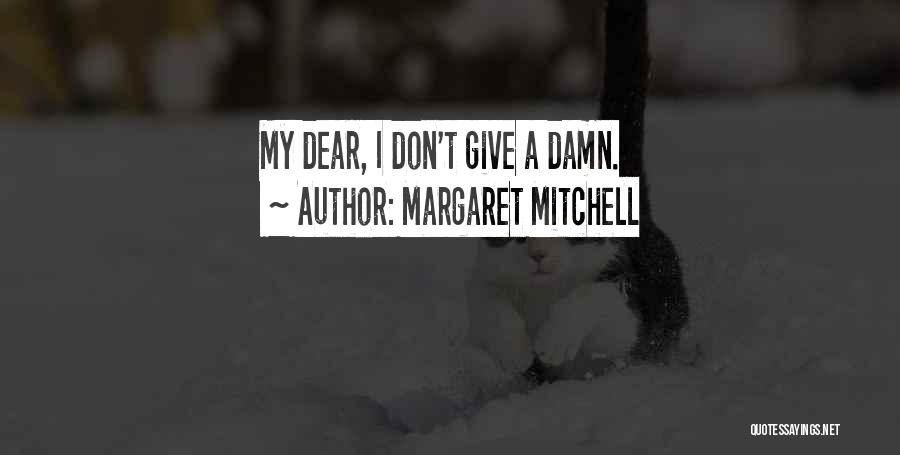 Margaret Mitchell Quotes: My Dear, I Don't Give A Damn.