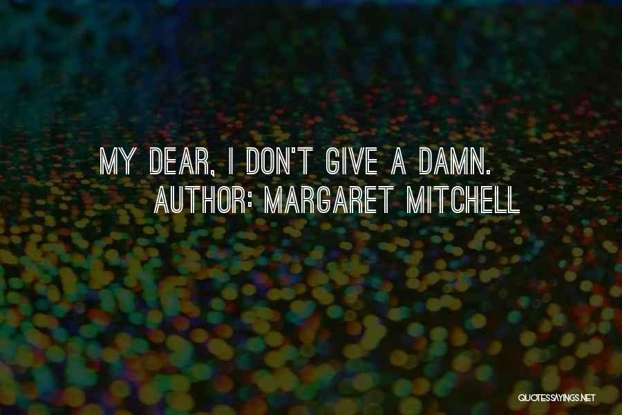 Margaret Mitchell Quotes: My Dear, I Don't Give A Damn.