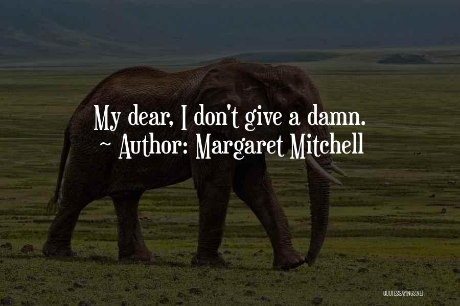 Margaret Mitchell Quotes: My Dear, I Don't Give A Damn.