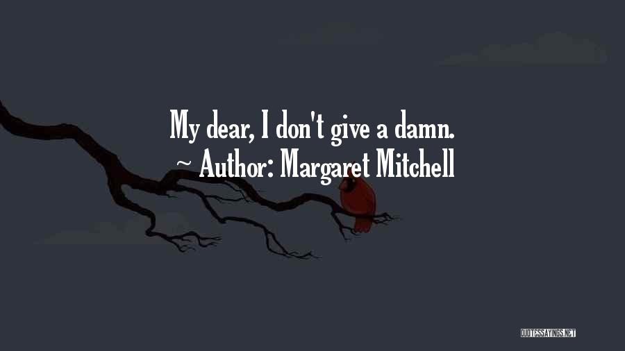 Margaret Mitchell Quotes: My Dear, I Don't Give A Damn.