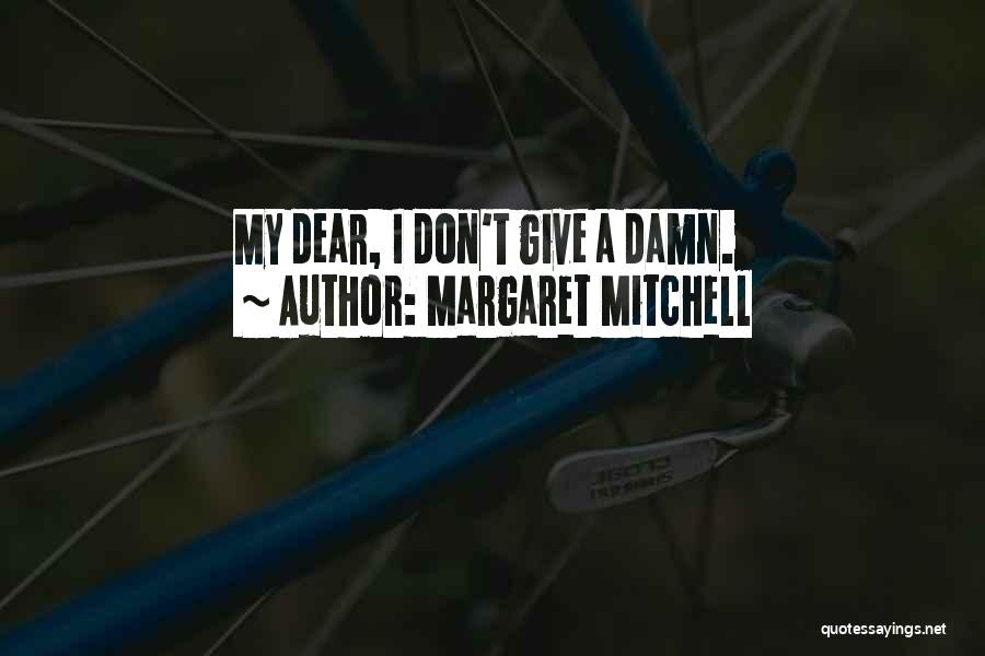 Margaret Mitchell Quotes: My Dear, I Don't Give A Damn.