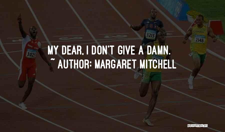 Margaret Mitchell Quotes: My Dear, I Don't Give A Damn.