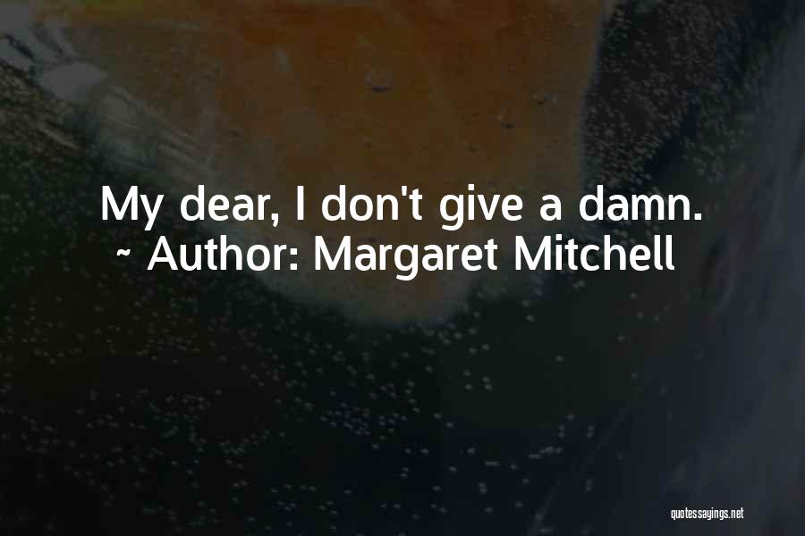 Margaret Mitchell Quotes: My Dear, I Don't Give A Damn.