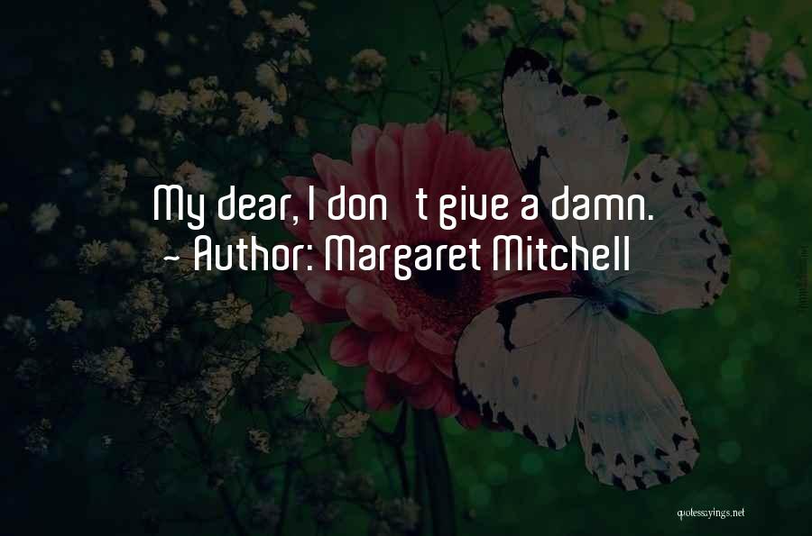 Margaret Mitchell Quotes: My Dear, I Don't Give A Damn.