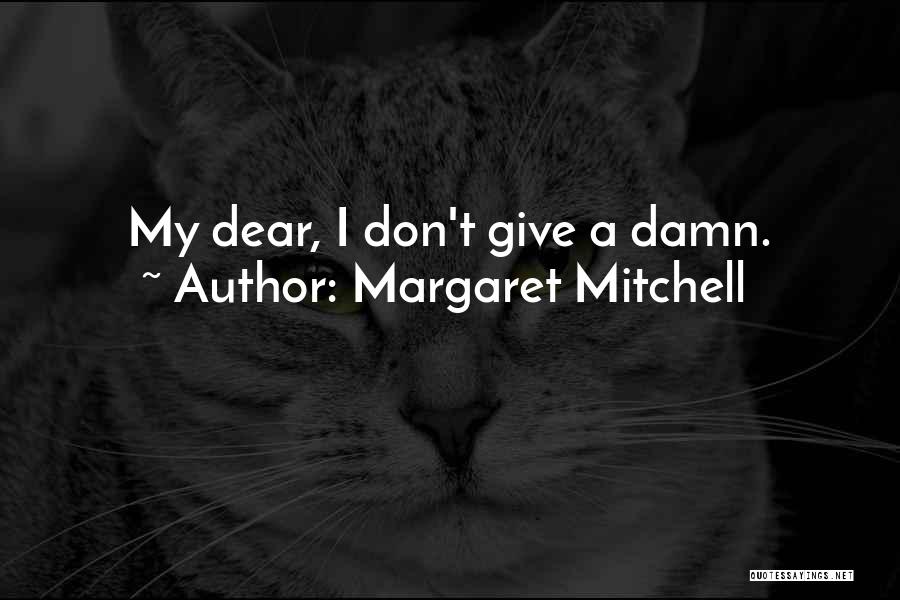 Margaret Mitchell Quotes: My Dear, I Don't Give A Damn.