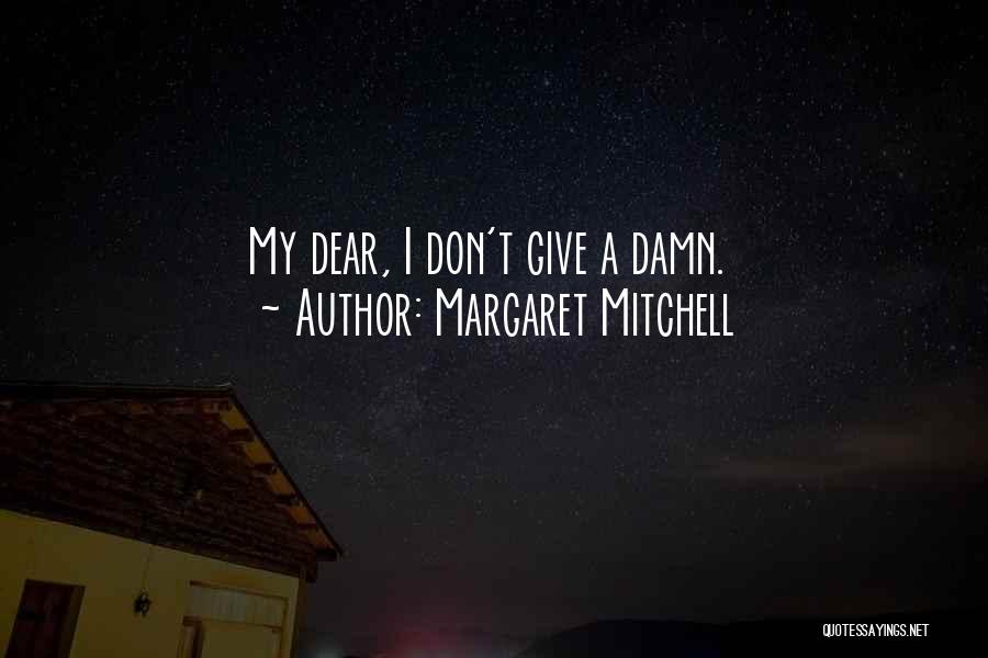 Margaret Mitchell Quotes: My Dear, I Don't Give A Damn.