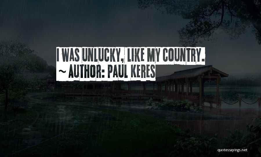 Paul Keres Quotes: I Was Unlucky, Like My Country.